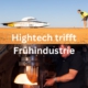 Hightech trifft Frühindustrie